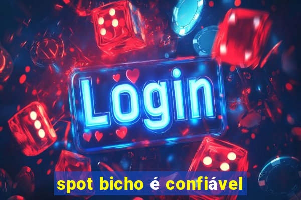 spot bicho é confiável