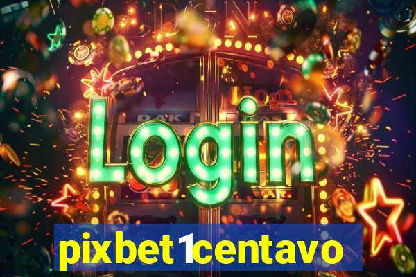 pixbet1centavo